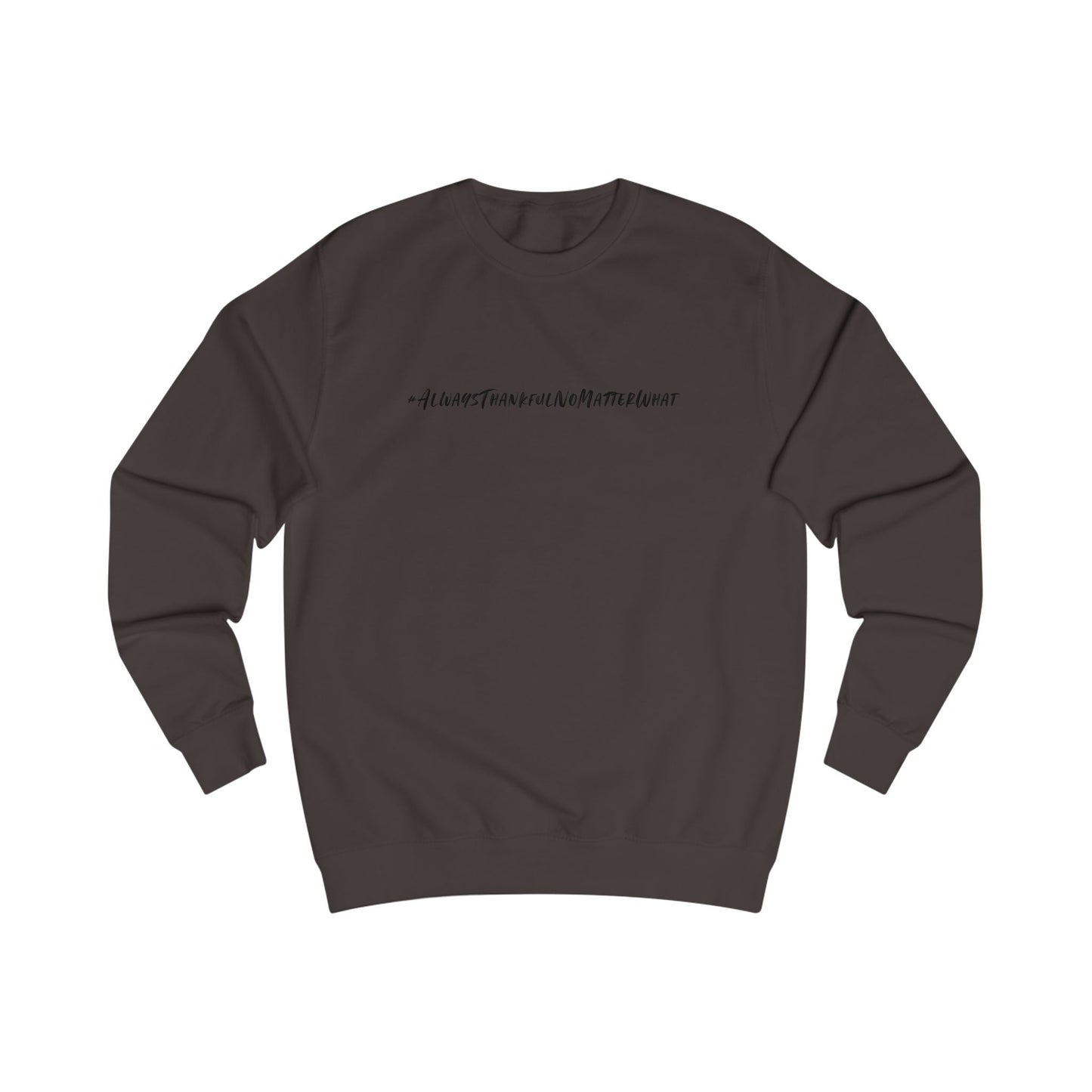 Thankful Unisex Sweatshirt - Always Thankful No Matter What Statement