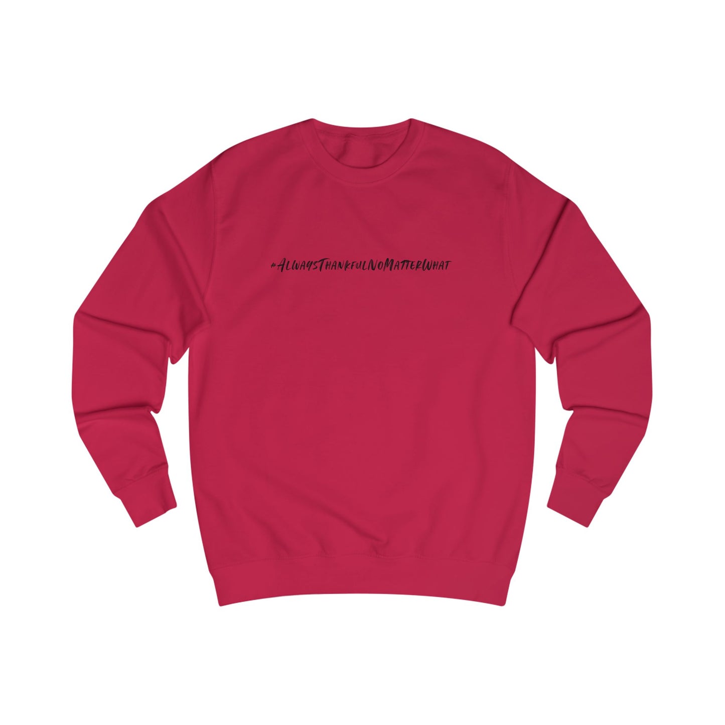 Thankful Unisex Sweatshirt - Always Thankful No Matter What Statement