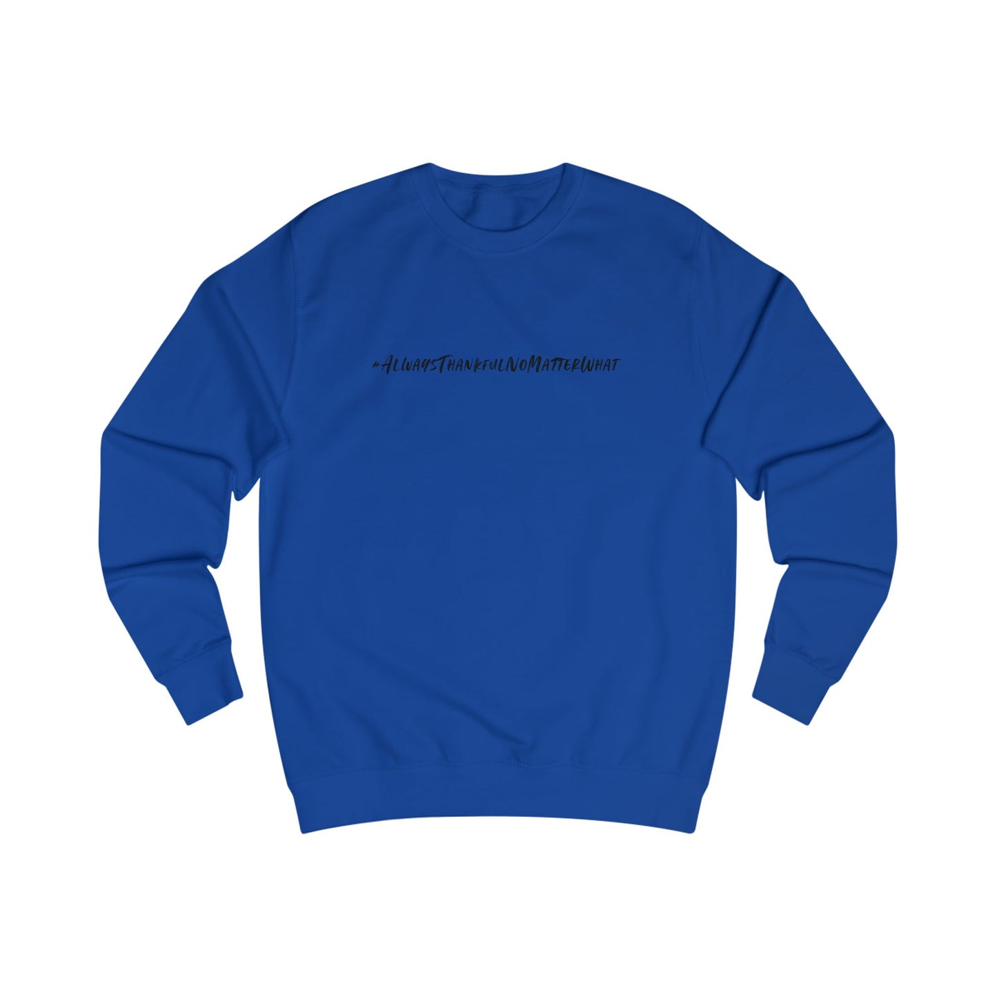 Thankful Unisex Sweatshirt - Always Thankful No Matter What Statement