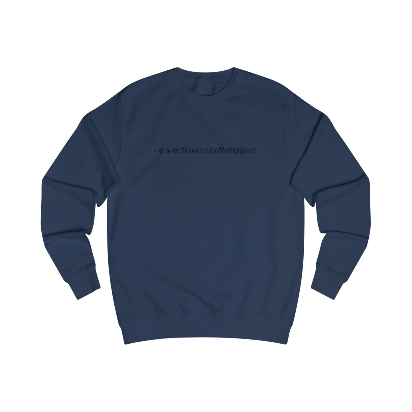 Thankful Unisex Sweatshirt - Always Thankful No Matter What Statement